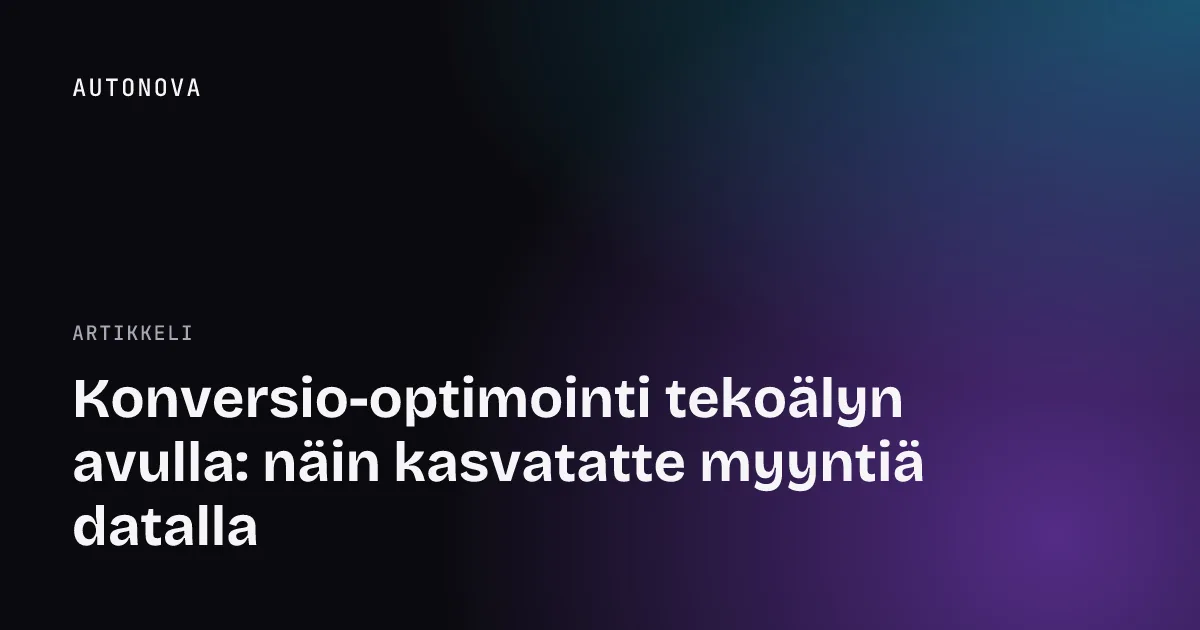 Konversio-optimointi tekoälyn avulla: näin kasvatatte myyntiä datalla