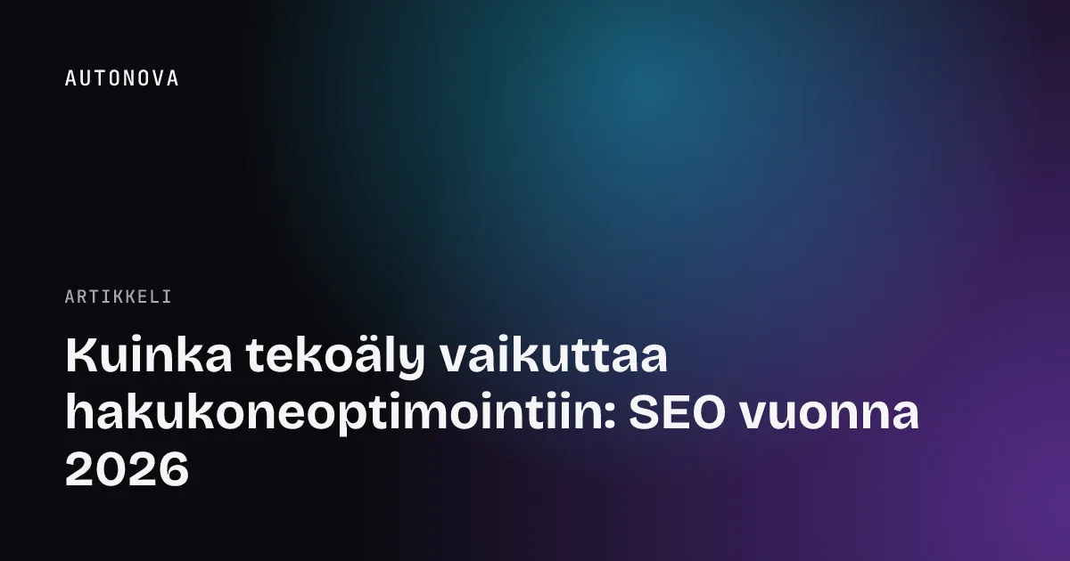 Kuinka tekoäly vaikuttaa hakukoneoptimointiin: SEO vuonna 2026