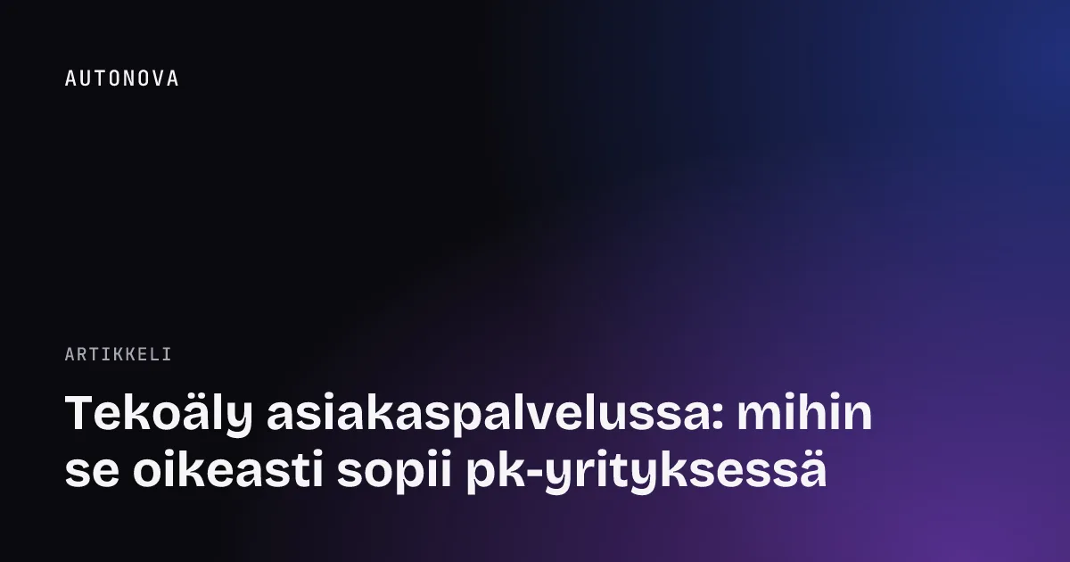 Tekoäly asiakaspalvelussa: mihin se oikeasti sopii pk-yrityksessä