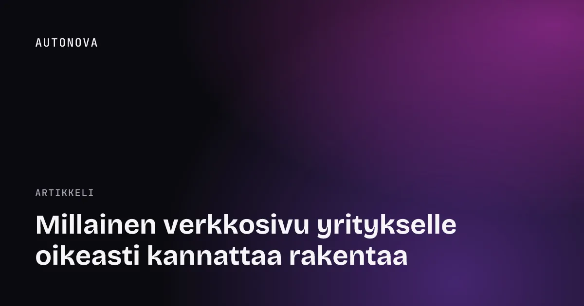 Millainen verkkosivu yritykselle oikeasti kannattaa rakentaa